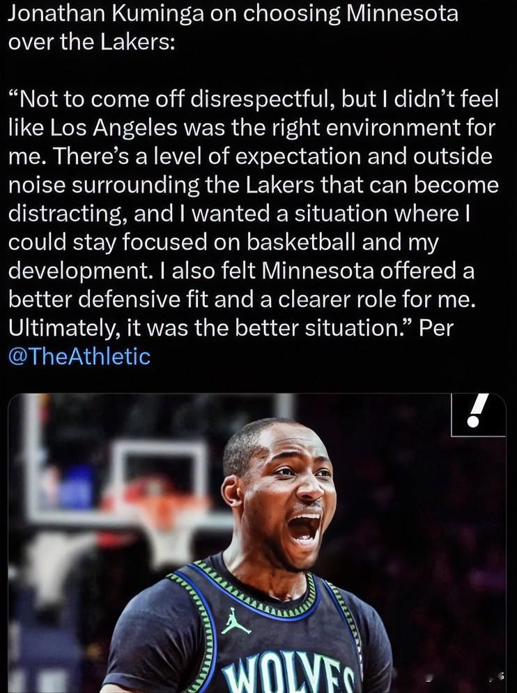 🏀库明加亲自揭秘拒绝湖人选择森林狼的真实原因

近日库明加在采访中谈及自己的转会抉择。
他表示自己无意冒犯湖人，但洛杉矶并不是适合自己成长的土壤。

湖人身处聚光灯之下，外界的期待与繁杂舆论噪音过多，很容易扰乱心态。他希望寻找到一处能够专心打磨球技、专注个人成长的打球环境。

除此之外，森林狼的防守