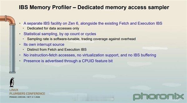 AMD Zen 6架构IBS内存剖析器优化服务器内存分层管理[并不简单]

技术背景与功能概述

• 10月9日消息，AMD工程师Bharata Bhasker Rao在近日举行的Linux Plumbers Conference 2026上，详细介绍了Zen 6架构的新硬件功能IBS Memory Profiler，专门用于优化服务器内存分层管理。

• IBS（Instruction-Base ​
